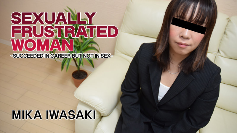 Mika Iwasaki - Sexually Frustrated Woman - Succeeded in career but not in sex